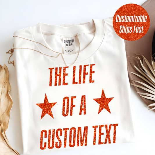 Custom The Life of A Glitter Shirt| Personalized Glitter Text Star Tee | Perfect Gift for Mom, Teacher, Nurse