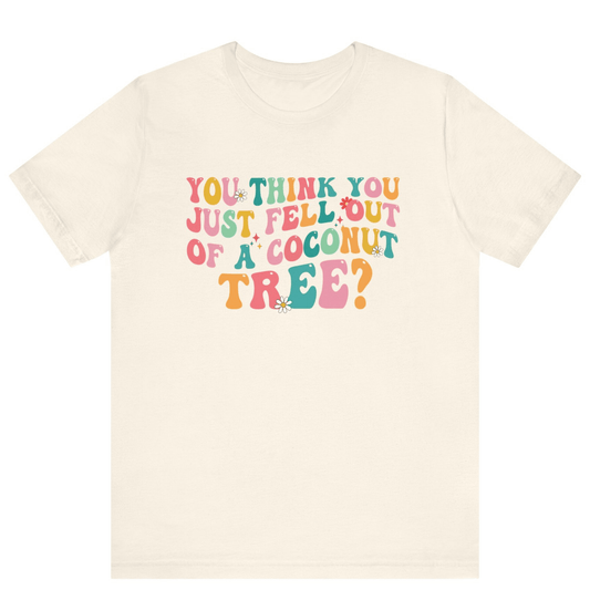 Kamala Harris You Think You Just Fell Out Of A Coconut Tree Shirt - Off Bubble