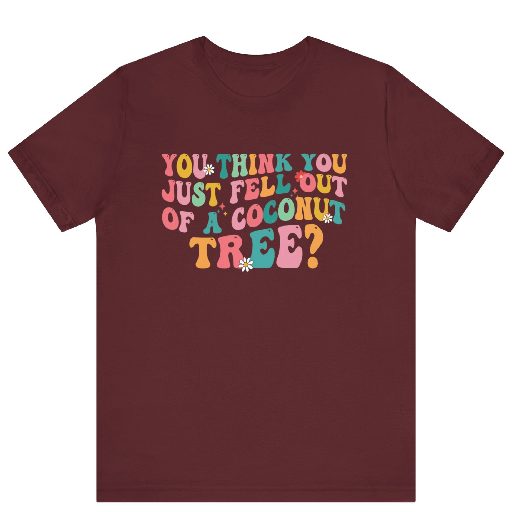 Kamala Harris You Think You Just Fell Out Of A Coconut Tree Shirt - Off Bubble