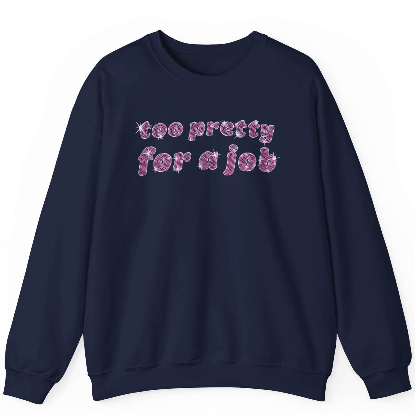 Too Pretty For A Job Rhinestone Sweatshirt | Unisex Bling Sweatshirt - Off Bubble