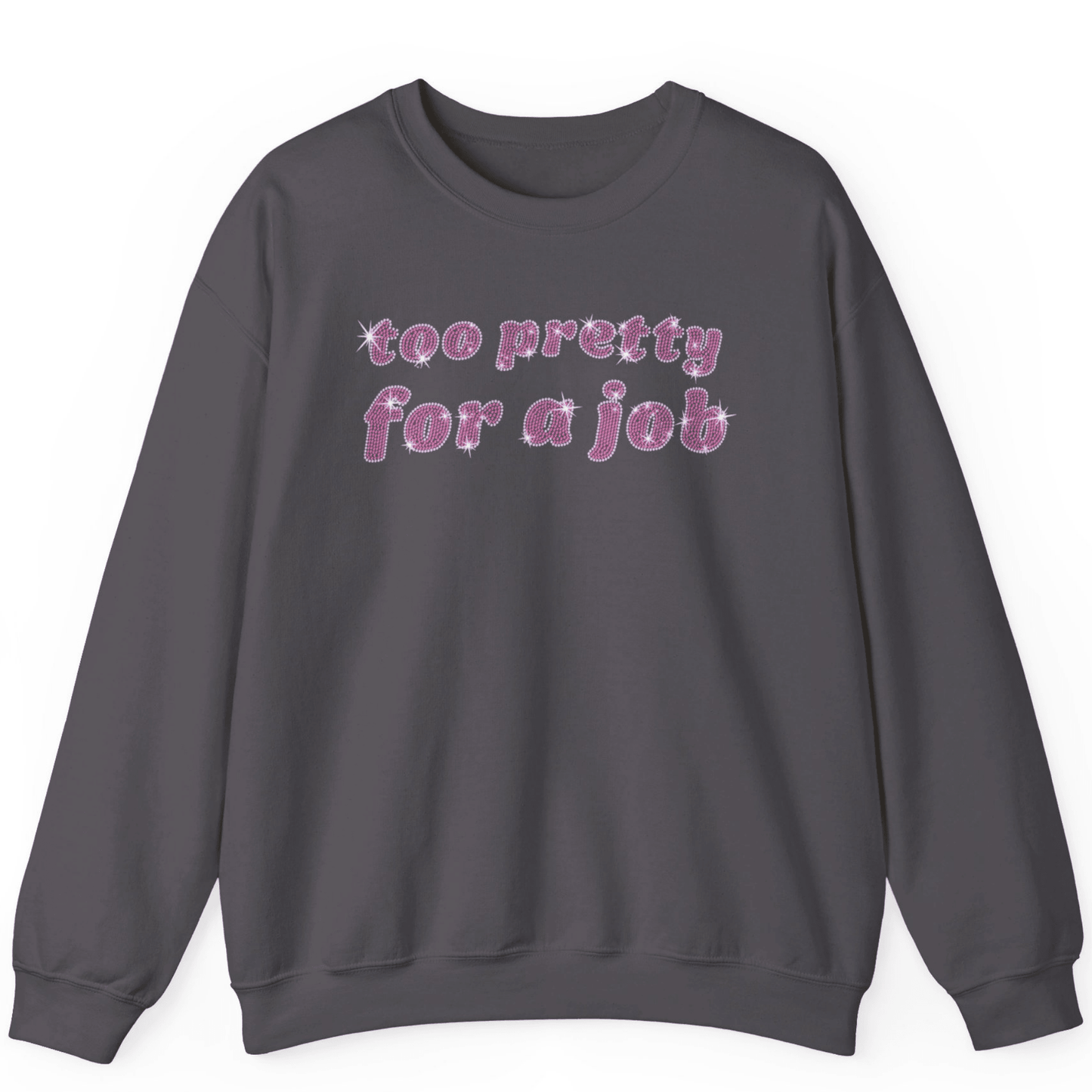 Too Pretty For A Job Rhinestone Sweatshirt | Unisex Bling Sweatshirt - Off Bubble