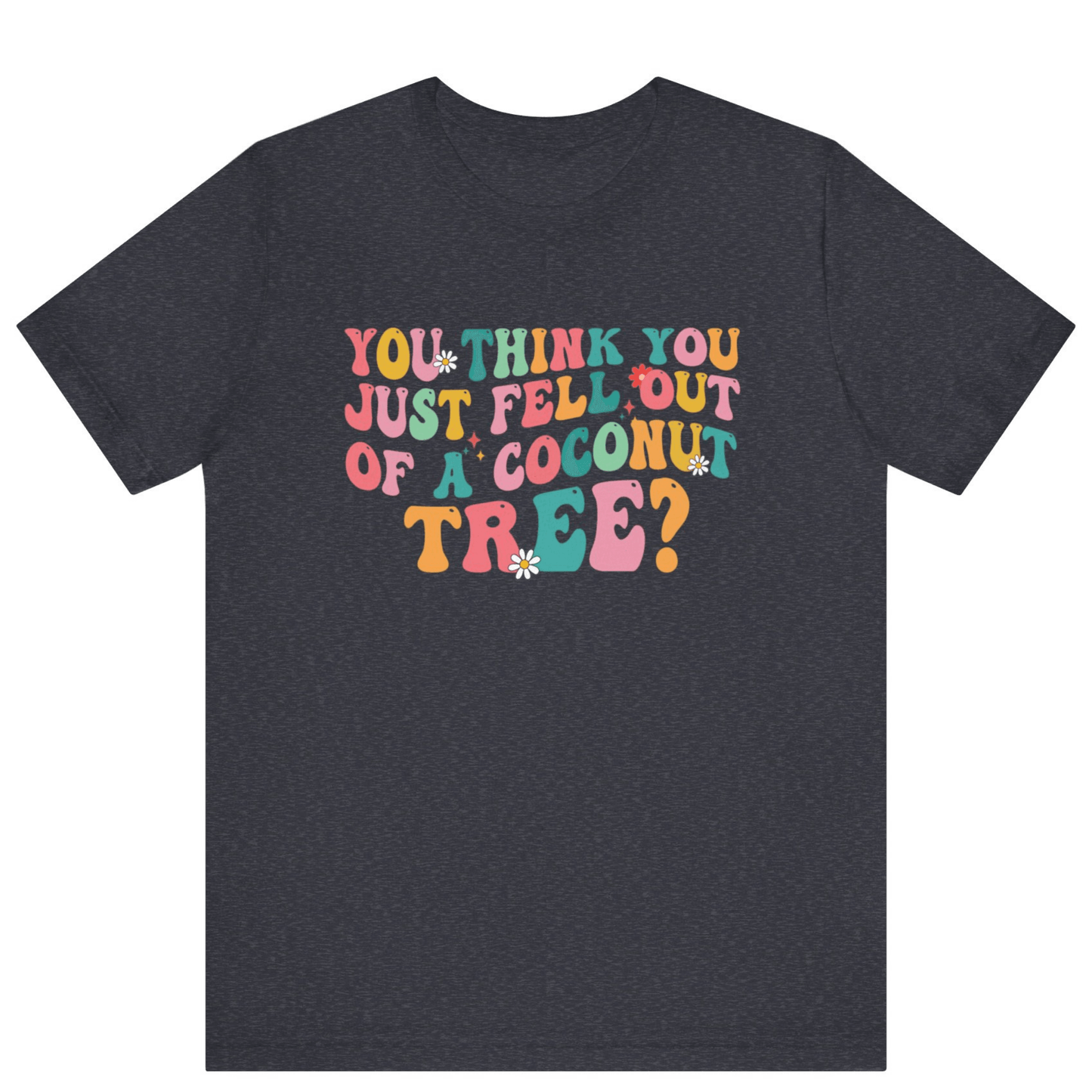 Kamala Harris You Think You Just Fell Out Of A Coconut Tree Shirt - Off Bubble