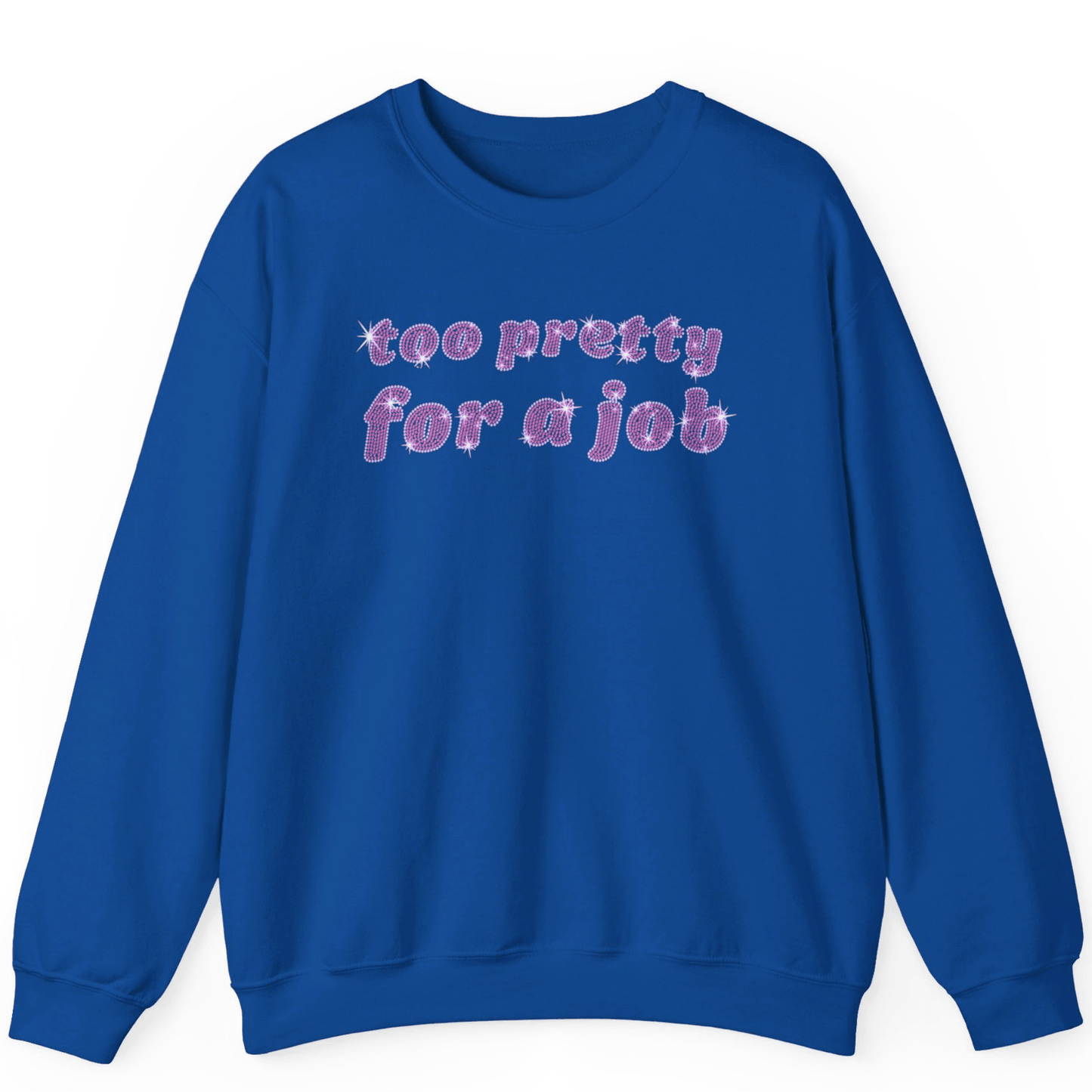 Too Pretty For A Job Rhinestone Sweatshirt | Unisex Bling Sweatshirt - Off Bubble
