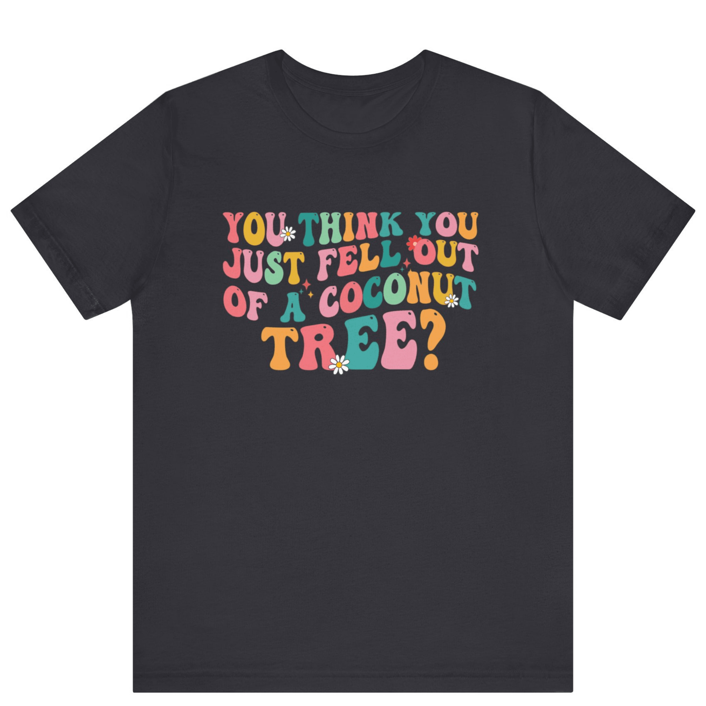 Kamala Harris You Think You Just Fell Out Of A Coconut Tree Shirt - Off Bubble