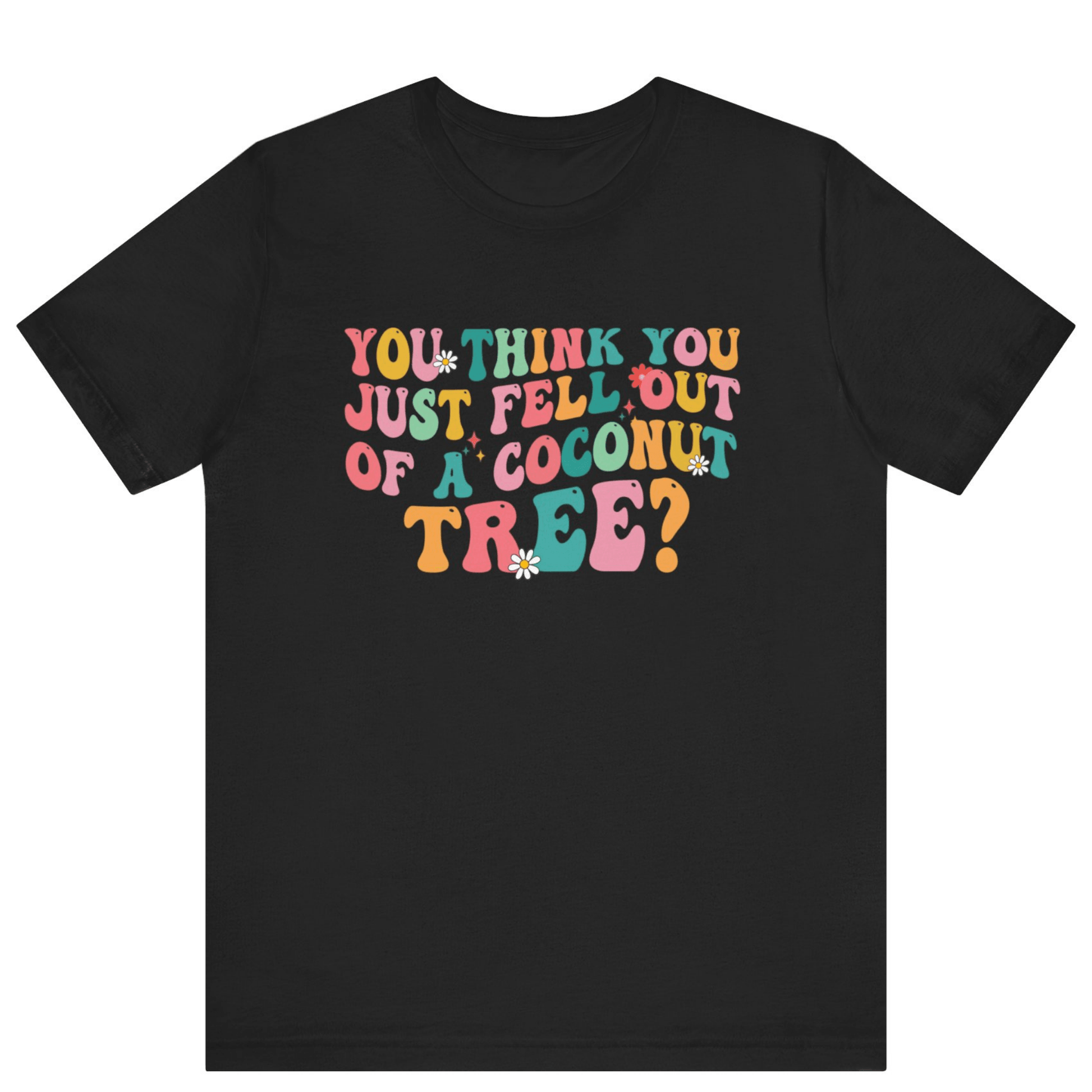 Kamala Harris You Think You Just Fell Out Of A Coconut Tree Shirt - Off Bubble