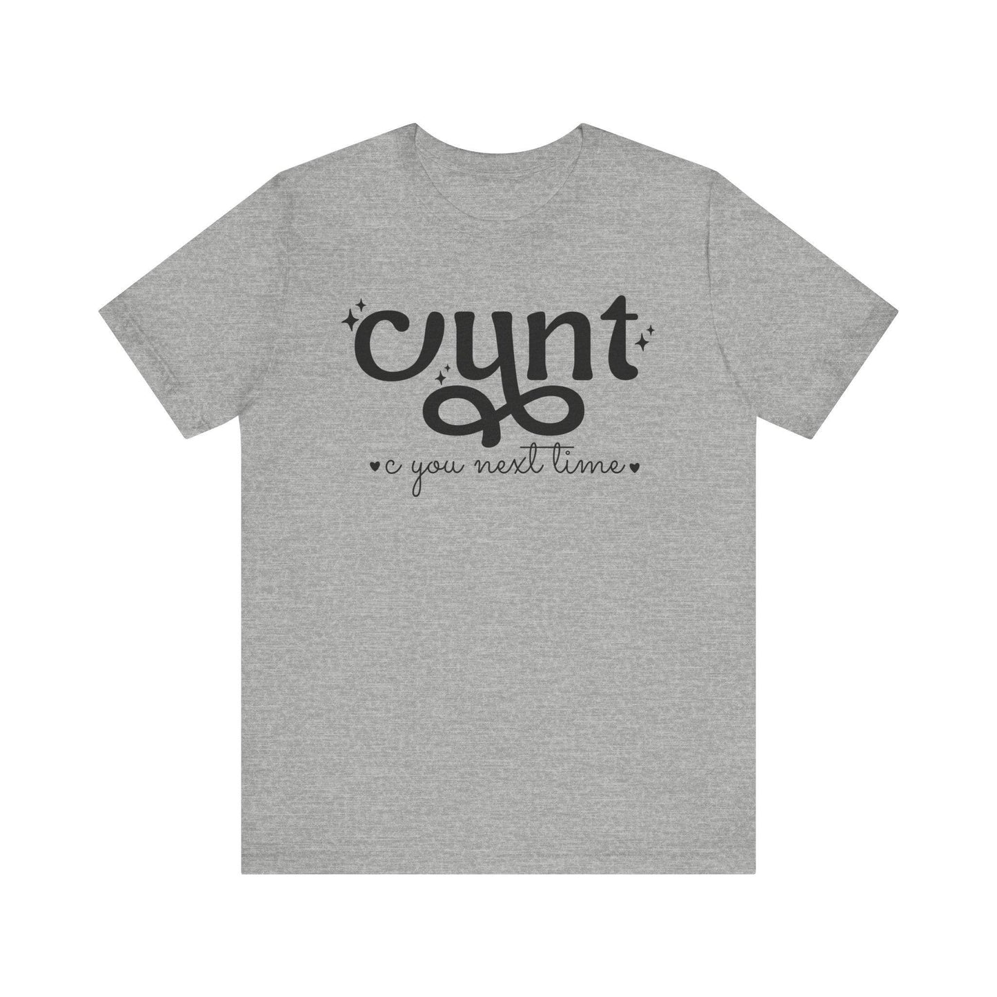 CUNT C You Next Time Shirt | Funny Adult Unisex T-shirt - Off Bubble