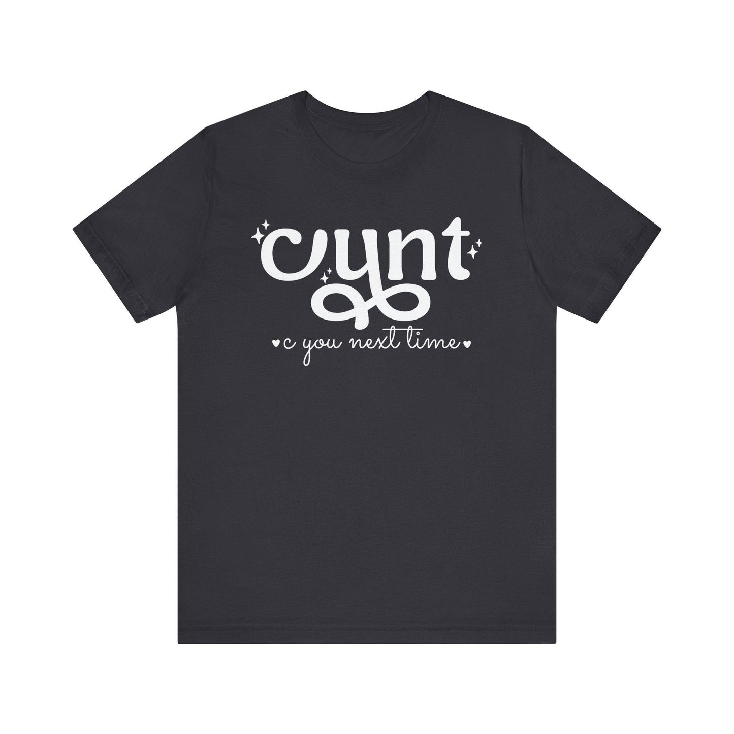 CUNT C You Next Time Shirt | Funny Adult Unisex T-shirt - Off Bubble