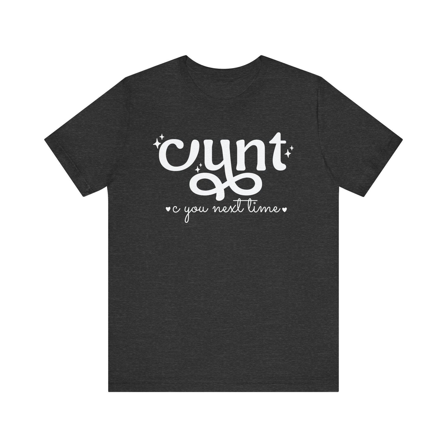 CUNT C You Next Time Shirt | Funny Adult Unisex T-shirt - Off Bubble