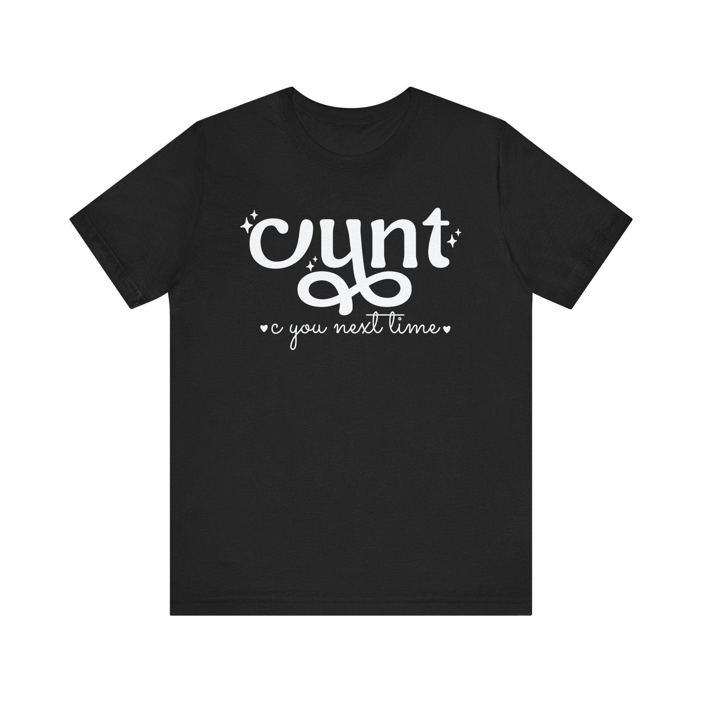 CUNT C You Next Time Shirt | Funny Adult Unisex T-shirt - Off Bubble