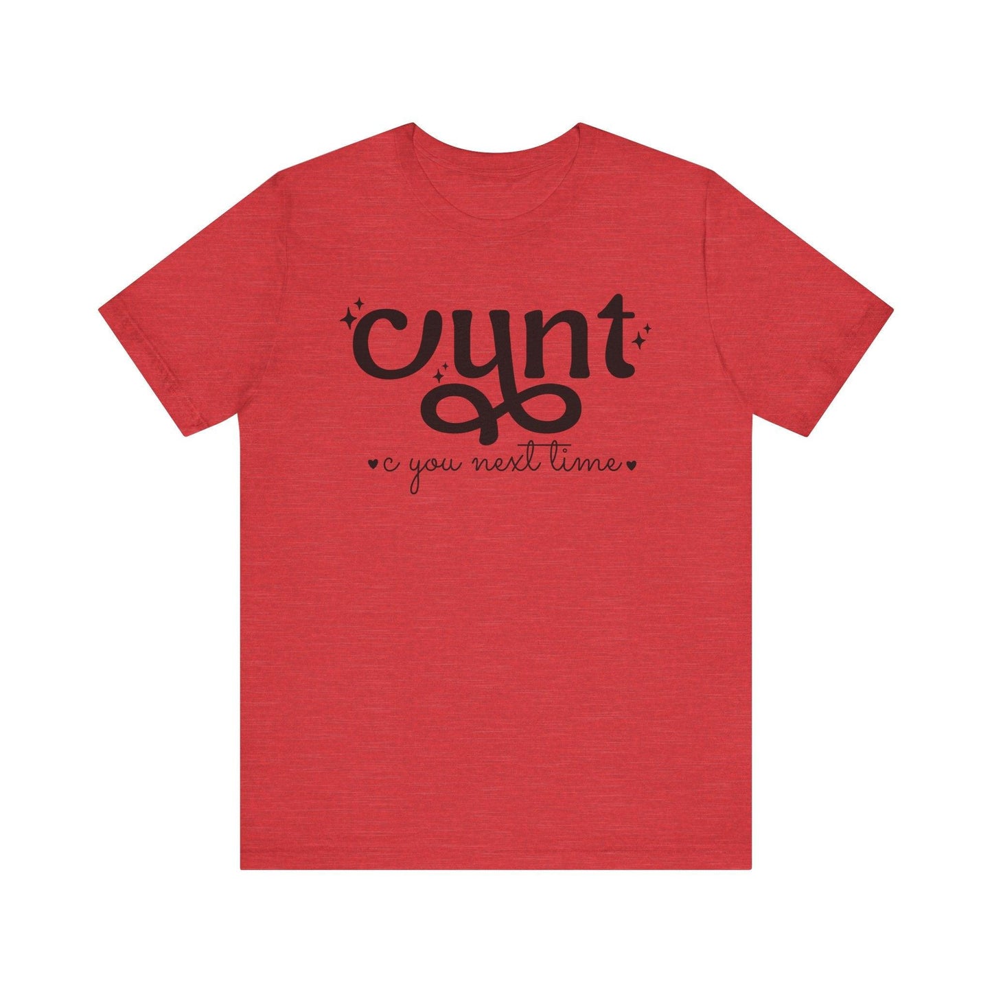 CUNT C You Next Time Shirt | Funny Adult Unisex T-shirt - Off Bubble