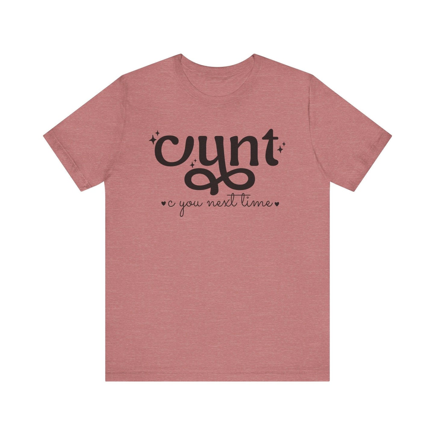 CUNT C You Next Time Shirt | Funny Adult Unisex T-shirt - Off Bubble