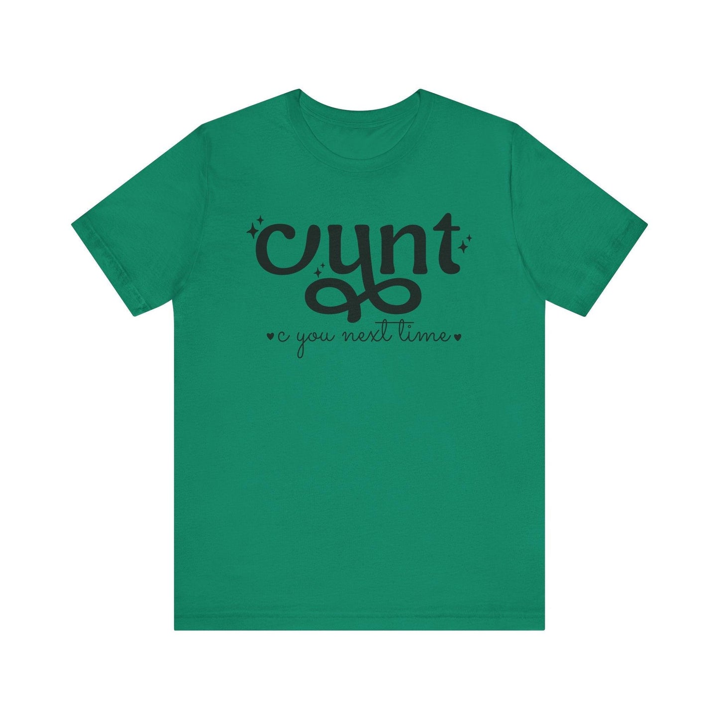 CUNT C You Next Time Shirt | Funny Adult Unisex T-shirt - Off Bubble