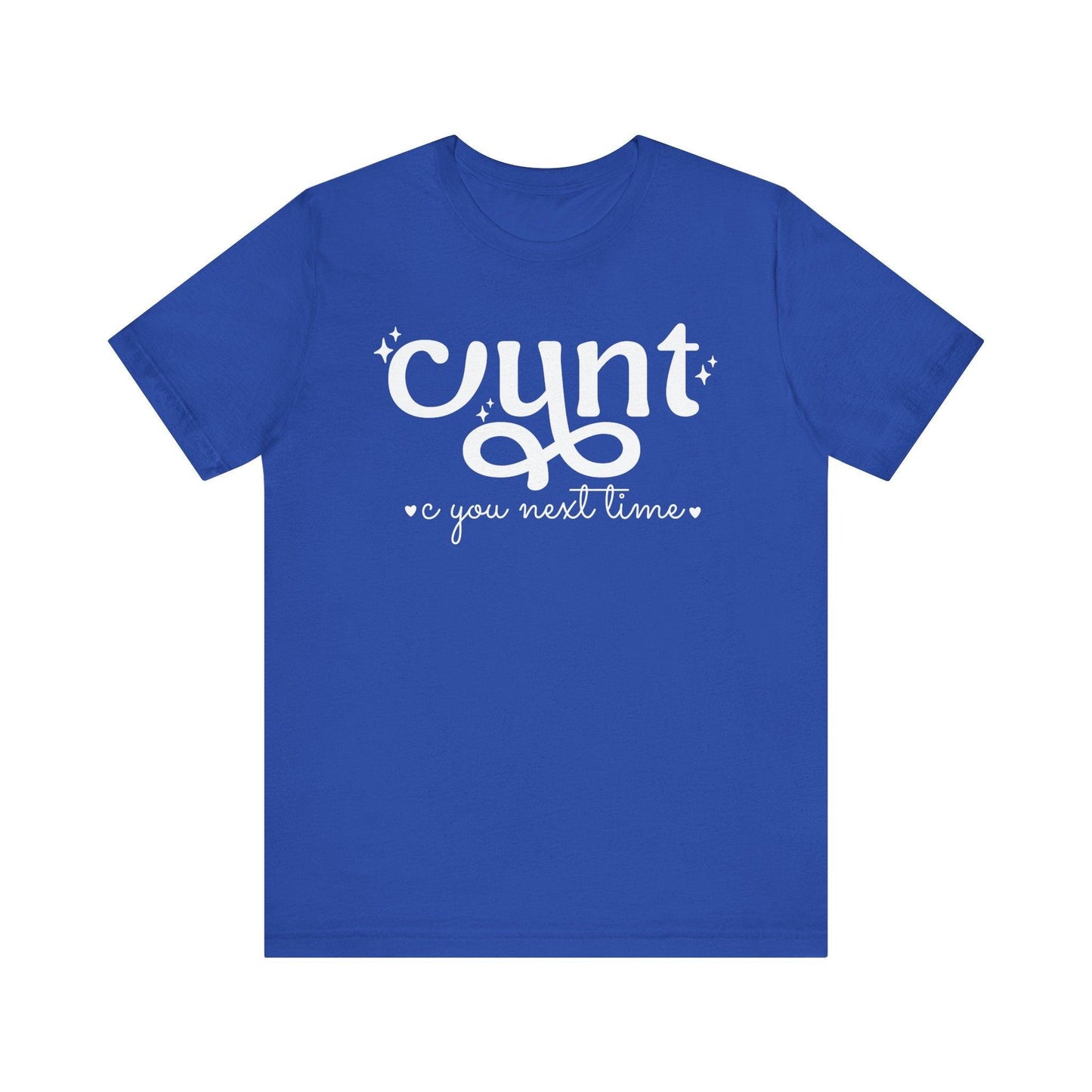 CUNT C You Next Time Shirt | Funny Adult Unisex T-shirt - Off Bubble
