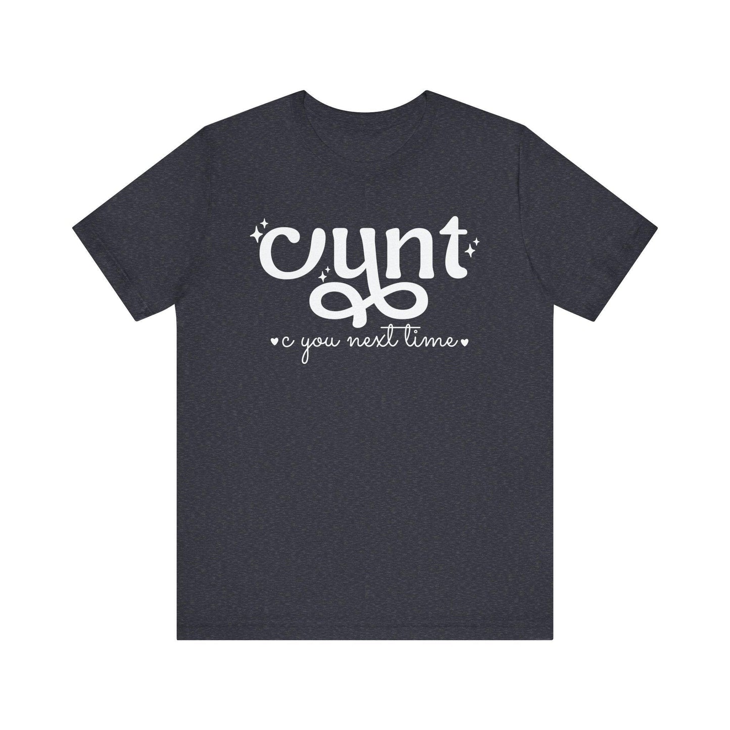 CUNT C You Next Time Shirt | Funny Adult Unisex T-shirt - Off Bubble