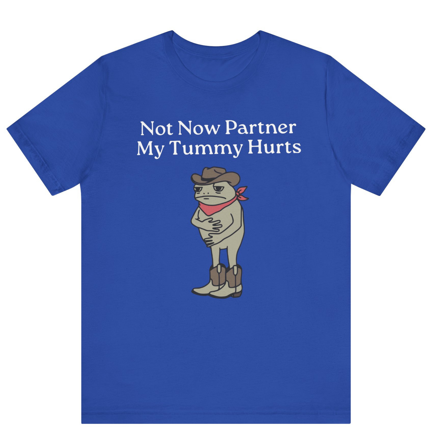 Not Now Partner My Tummy Hurts Cowboy Frog T-shirt | Unisex Meme Shirt | Off Bubble