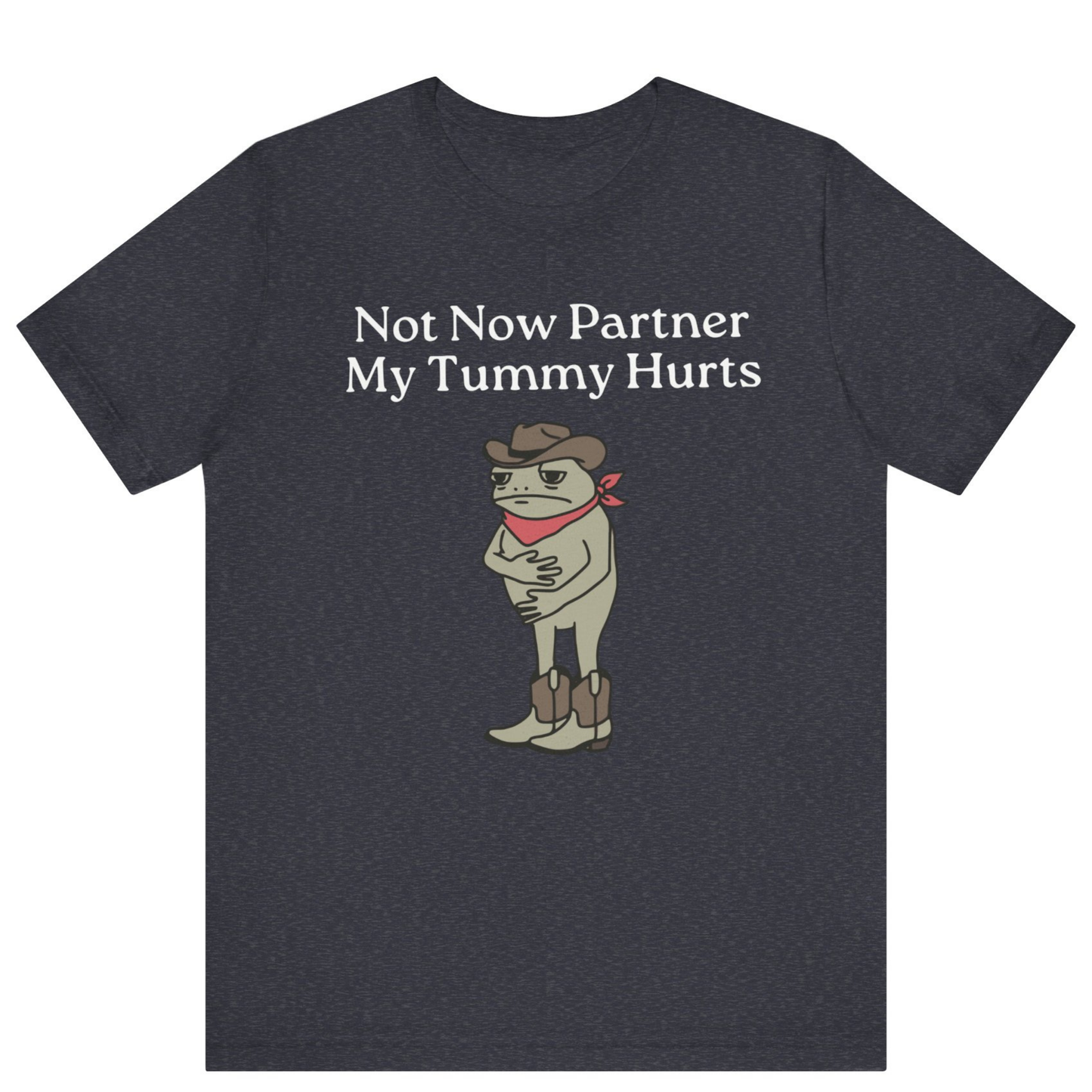 Not Now Partner My Tummy Hurts Cowboy Frog T-shirt | Unisex Meme Shirt | Off Bubble