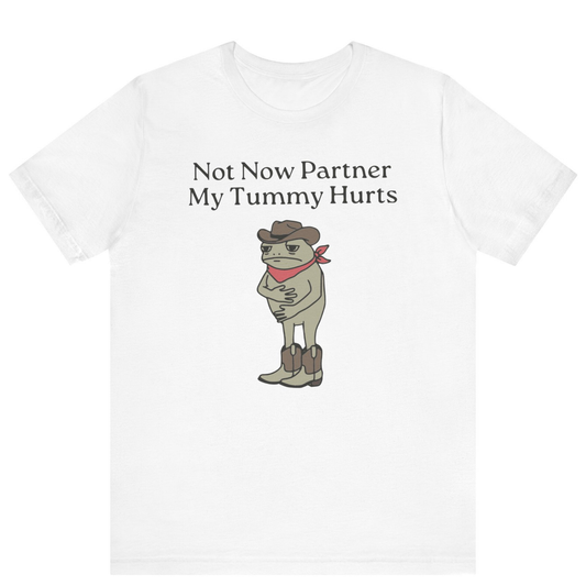 Not Now Partner My Tummy Hurts Cowboy Frog T-shirt | Unisex Meme Shirt | Off Bubble