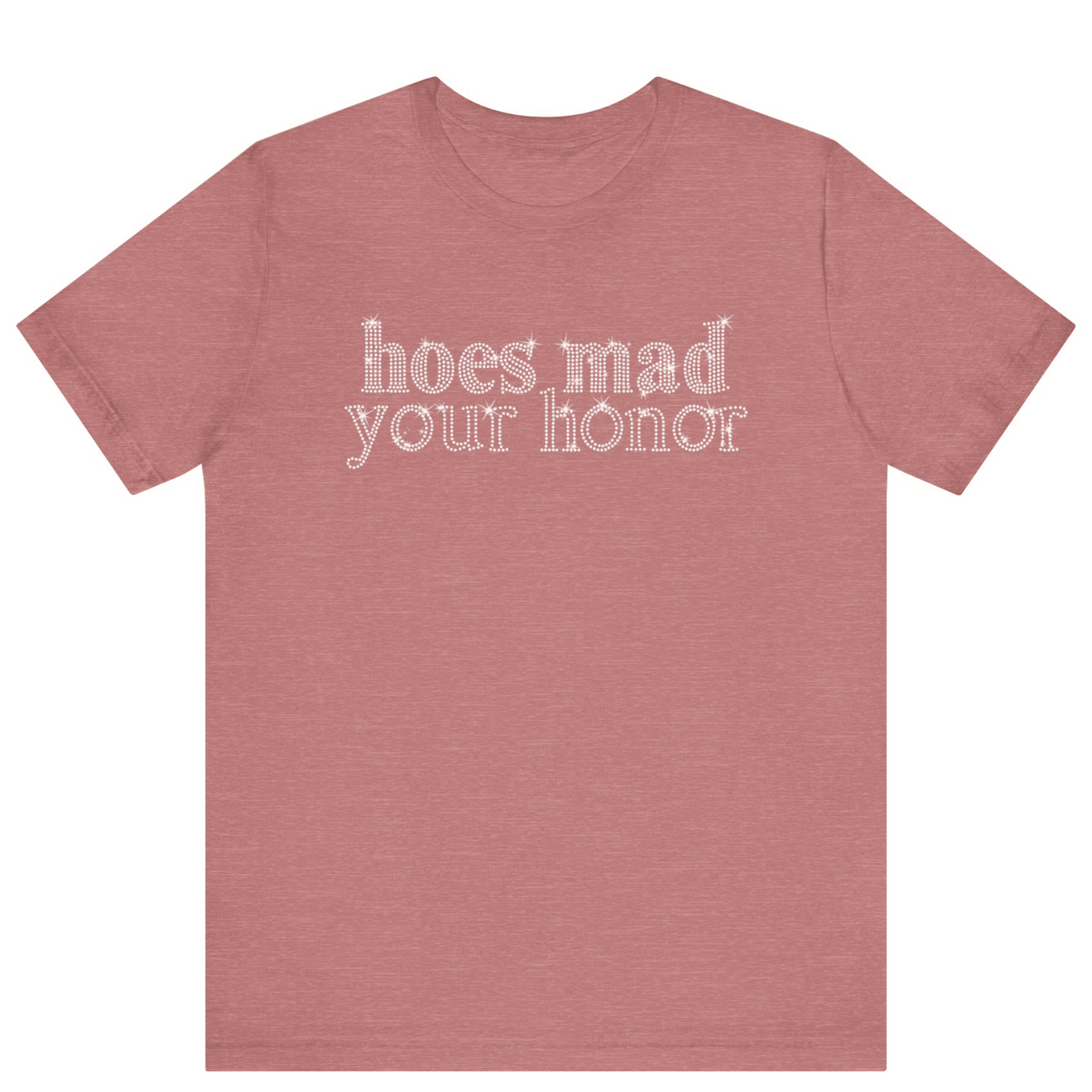 Hoes Mad Your Honor Bling Rhinestone T-Shirt | Unisex Sparke Shirt - Off Bubble