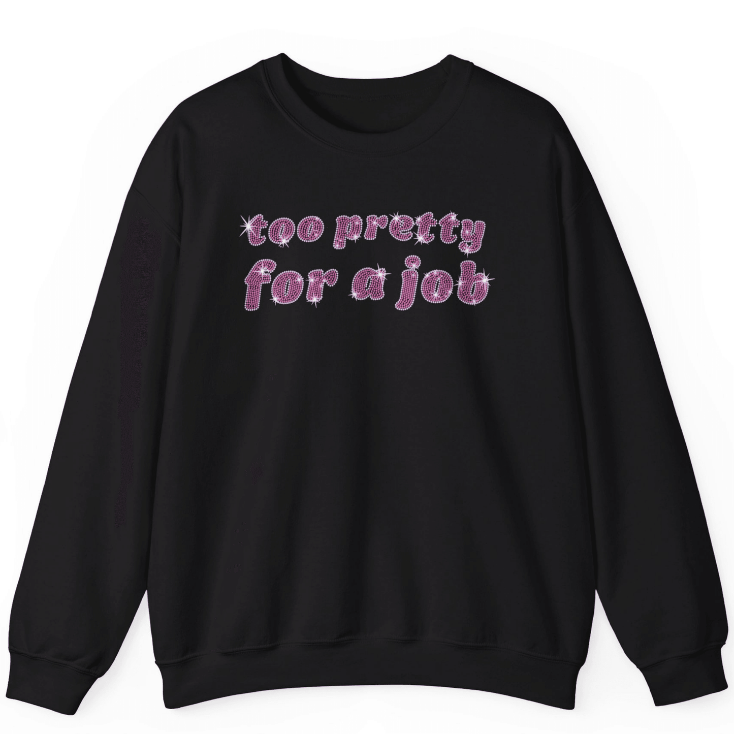 Too Pretty For A Job Rhinestone Sweatshirt | Unisex Bling Sweatshirt - Off Bubble