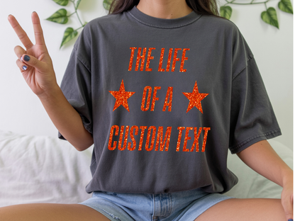Custom The Life of A Glitter Shirt| Personalized Glitter Text Star Tee | Perfect Gift for Mom, Teacher, Nurse