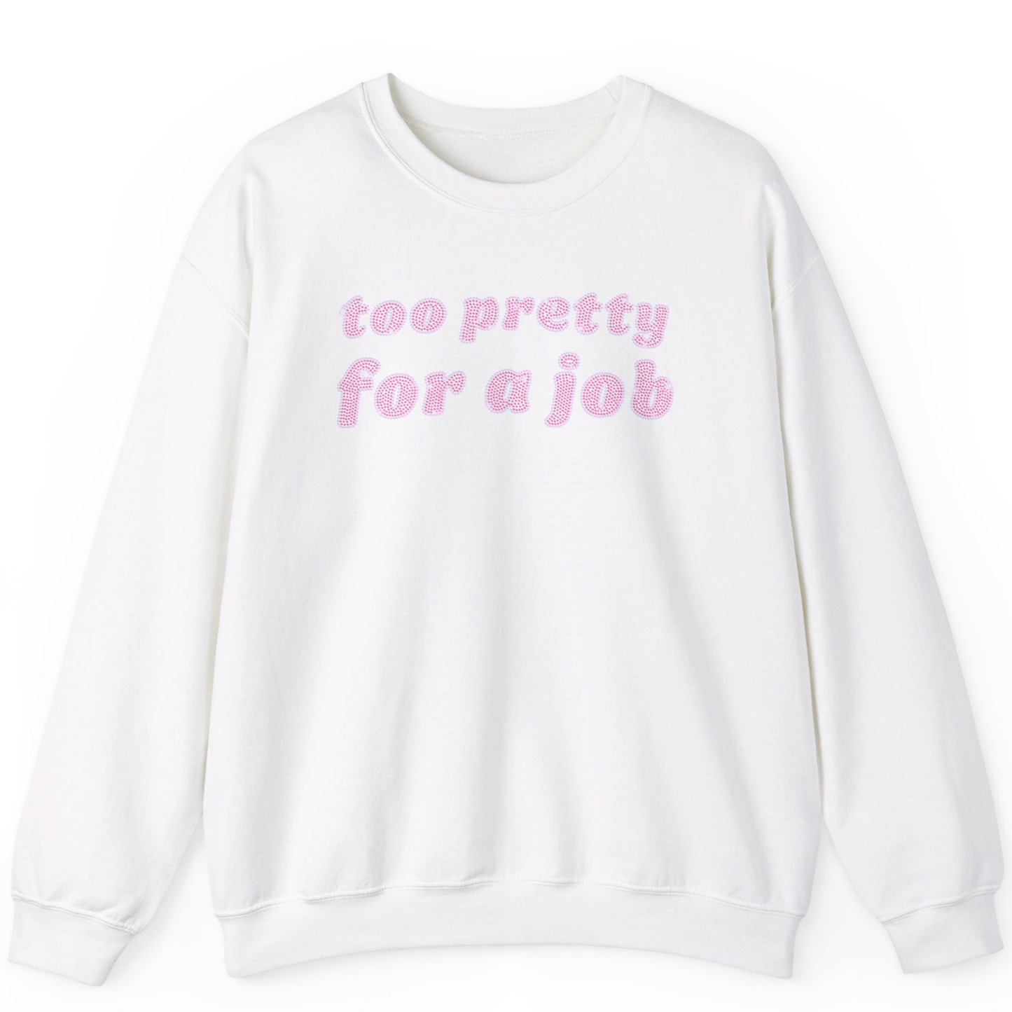 Too Pretty For A Job Rhinestone Sweatshirt | Unisex Bling Sweatshirt