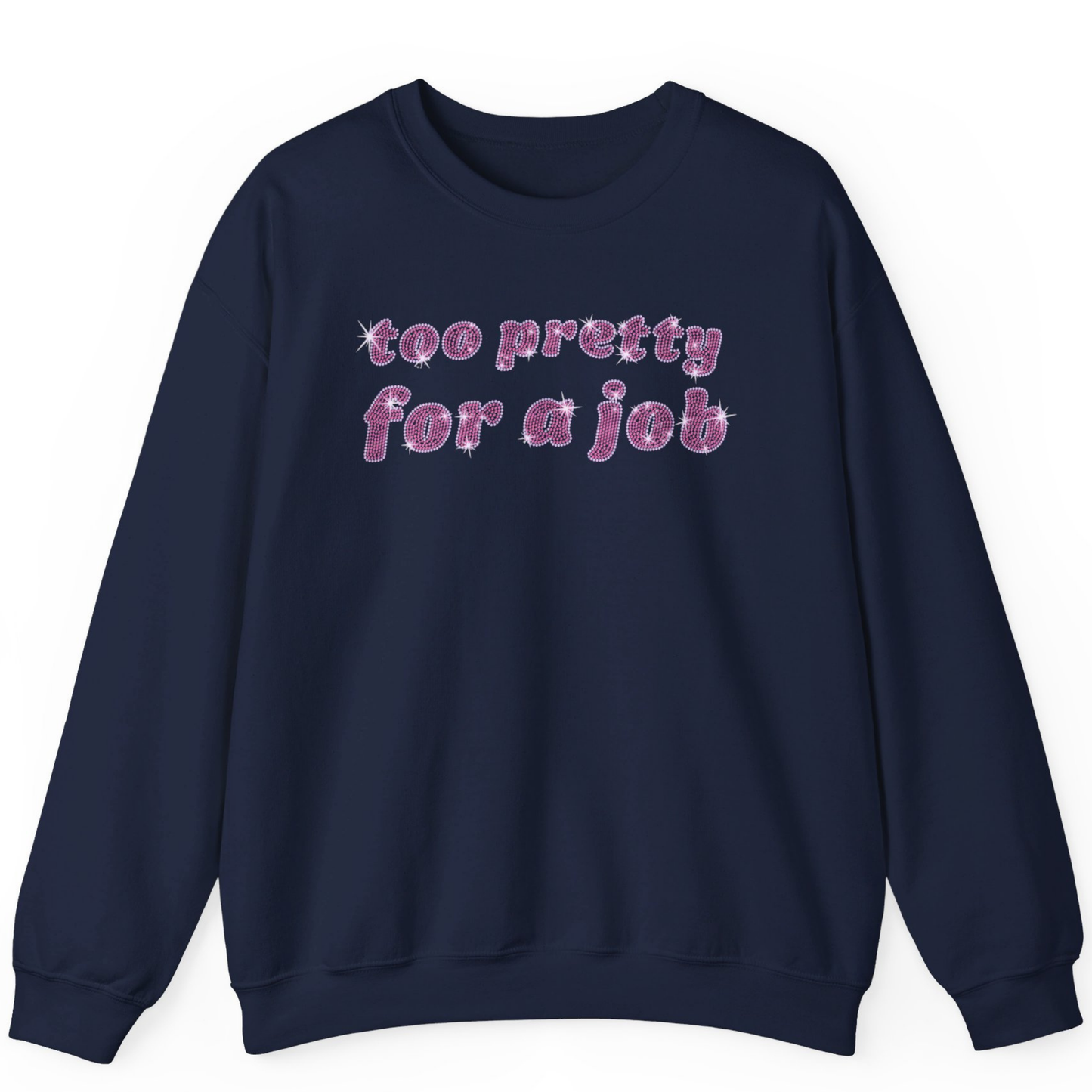 Too Pretty For A Job Rhinestone Sweatshirt | Unisex Bling Sweatshirt