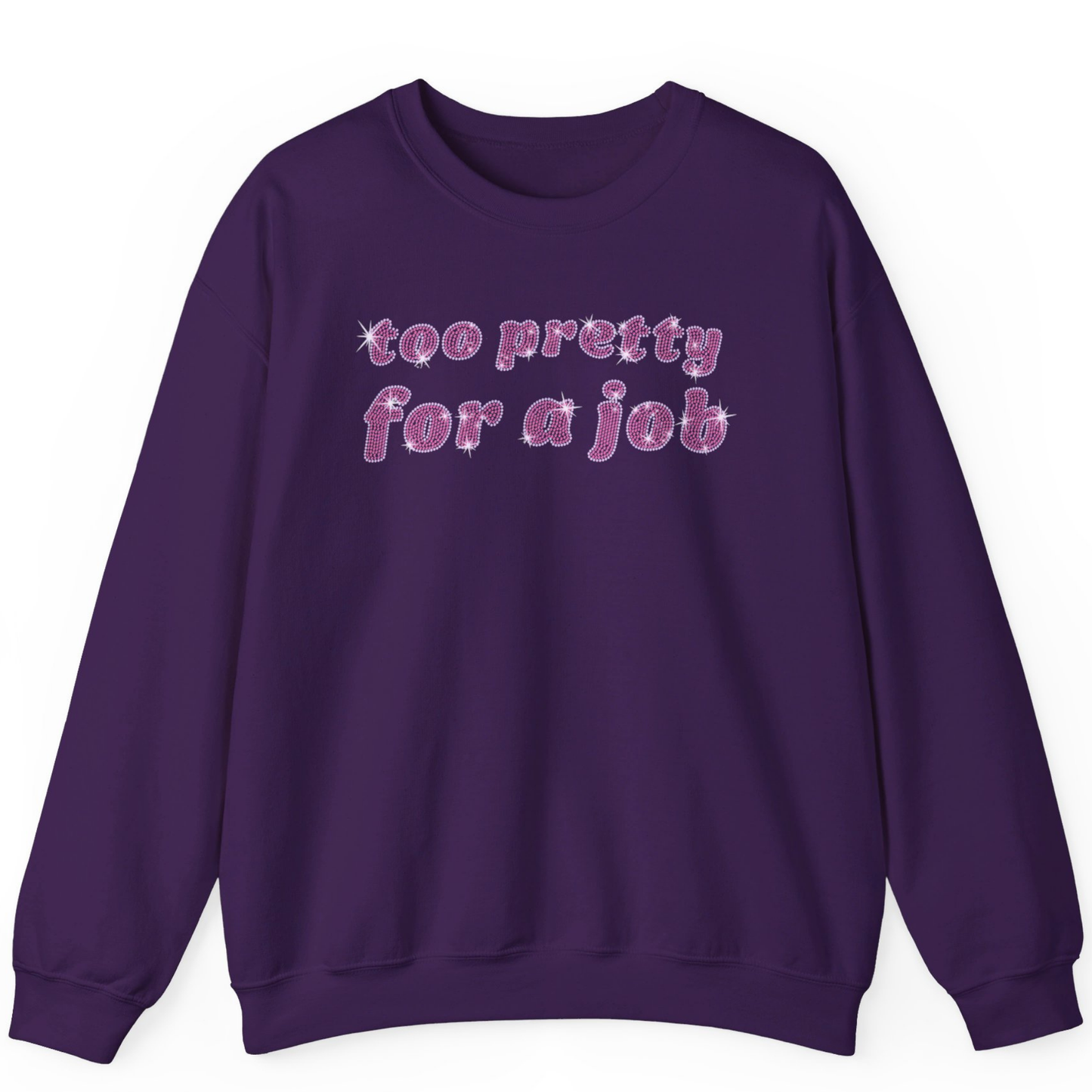 Too Pretty For A Job Rhinestone Sweatshirt | Unisex Bling Sweatshirt