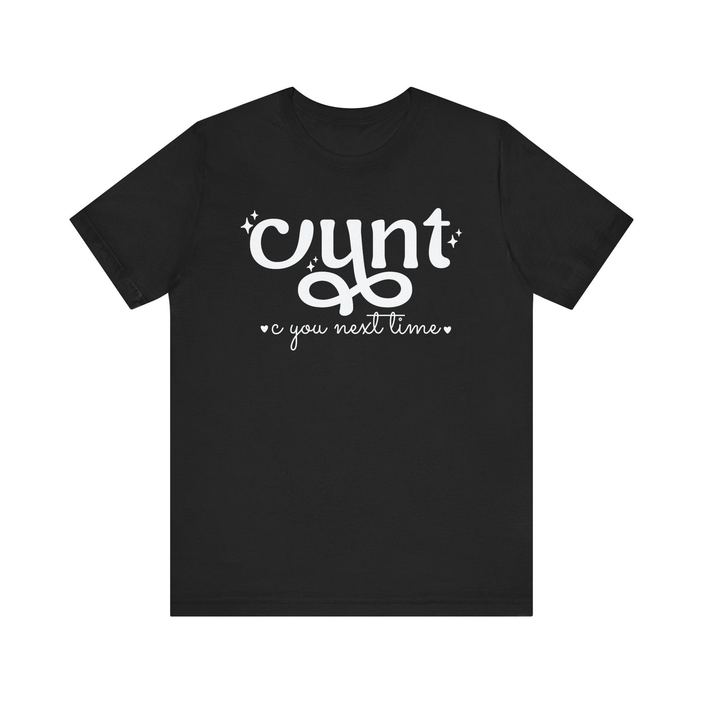 CUNT C You Next Time Shirt | Funny Adult Unisex T-shirt