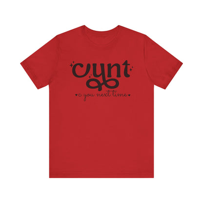 CUNT C You Next Time Shirt | Funny Adult Unisex T-shirt