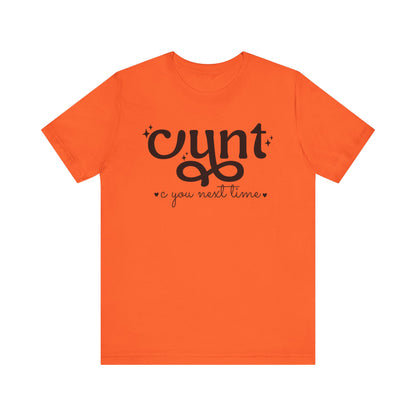 CUNT C You Next Time Shirt | Funny Adult Unisex T-shirt