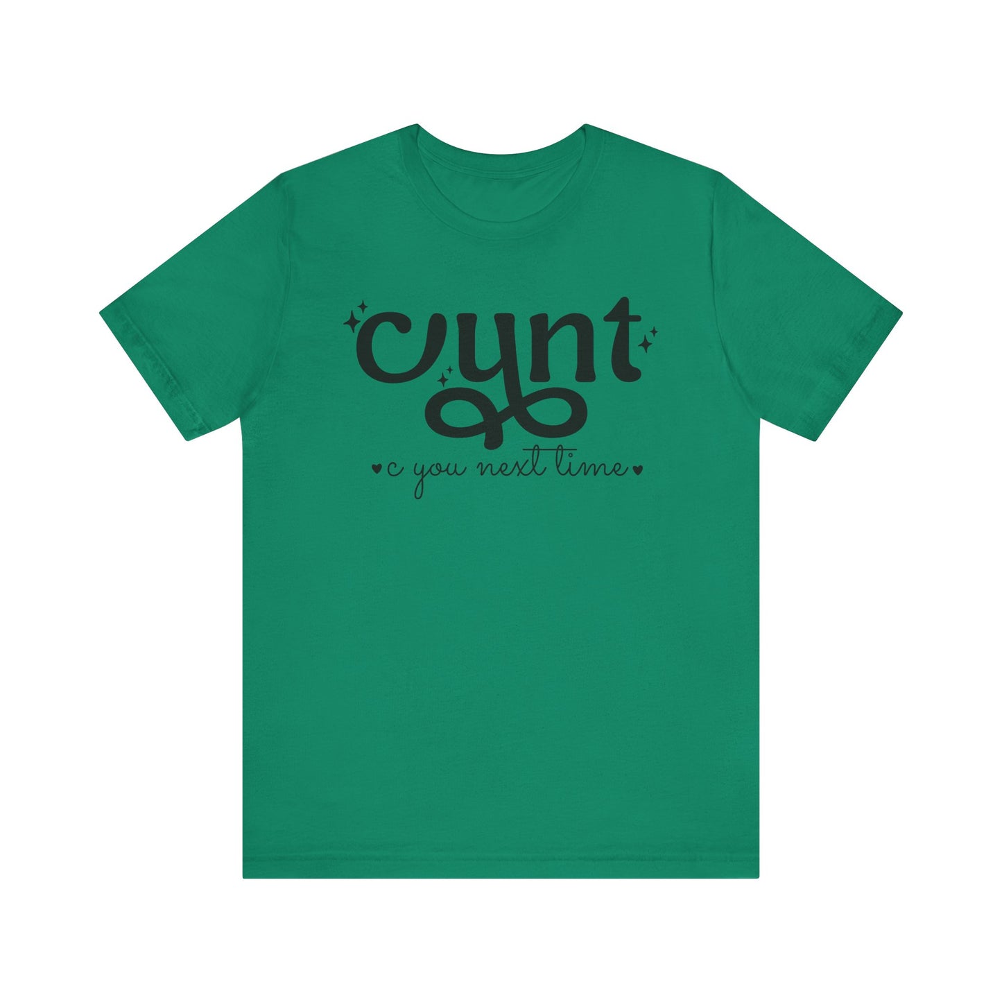 CUNT C You Next Time Shirt | Funny Adult Unisex T-shirt