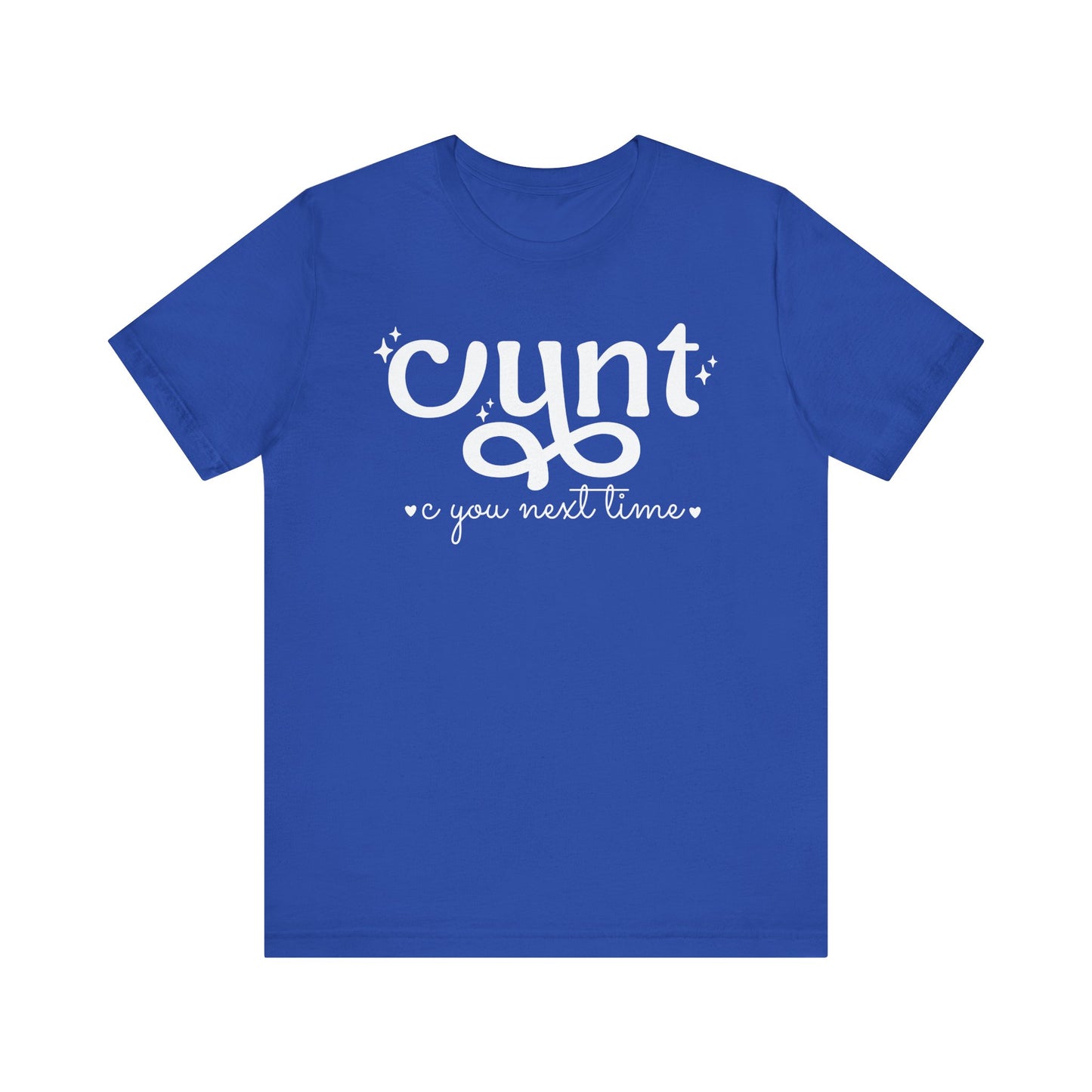 CUNT C You Next Time Shirt | Funny Adult Unisex T-shirt