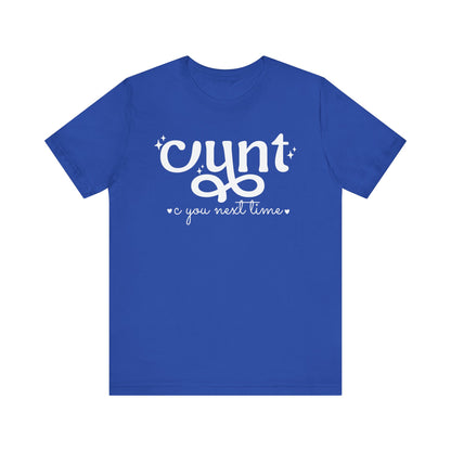 CUNT C You Next Time Shirt | Funny Adult Unisex T-shirt