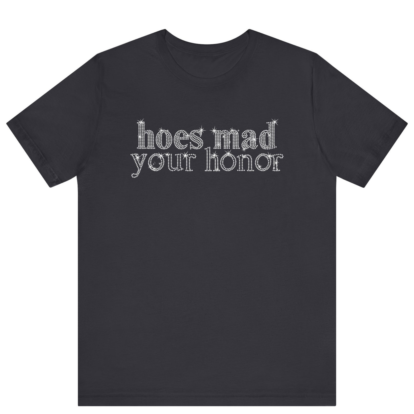 Hoes Mad Your Honor Bling Rhinestone T-Shirt | Unisex Sparke Shirt