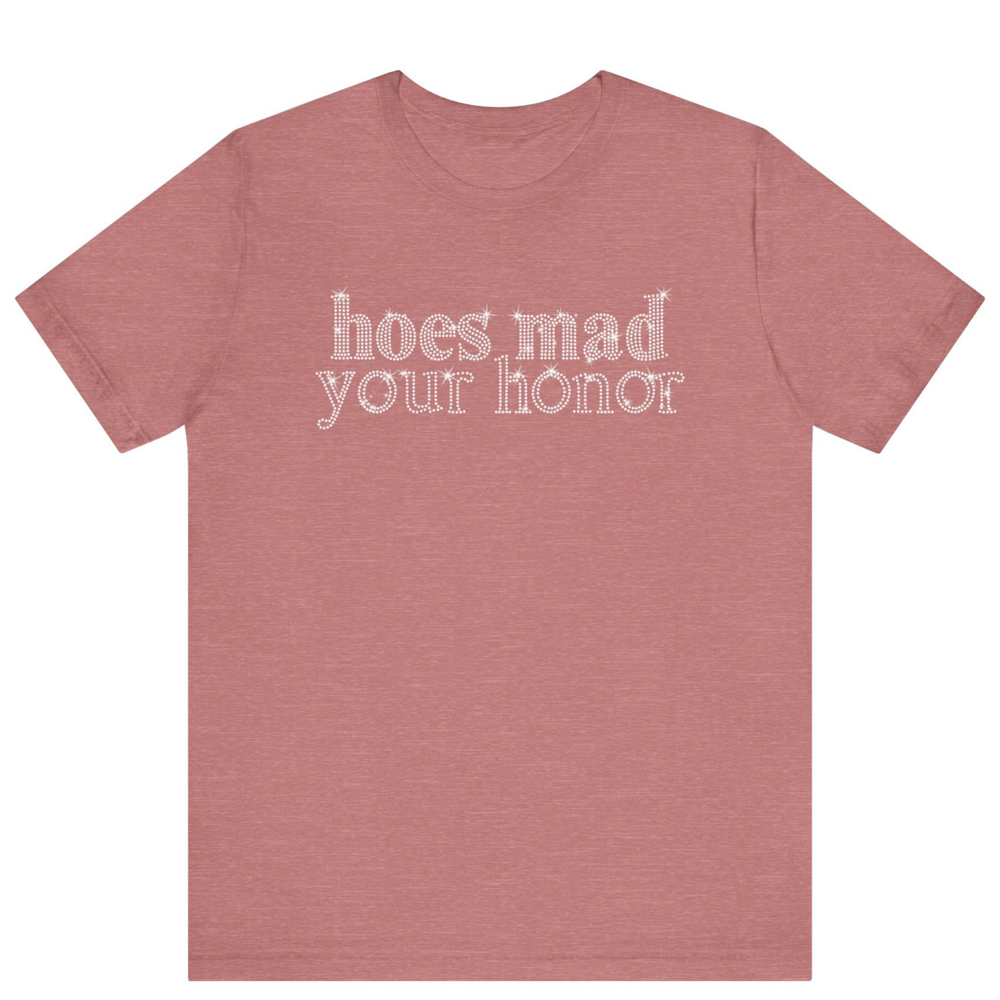 Hoes Mad Your Honor Bling Rhinestone T-Shirt | Unisex Sparke Shirt