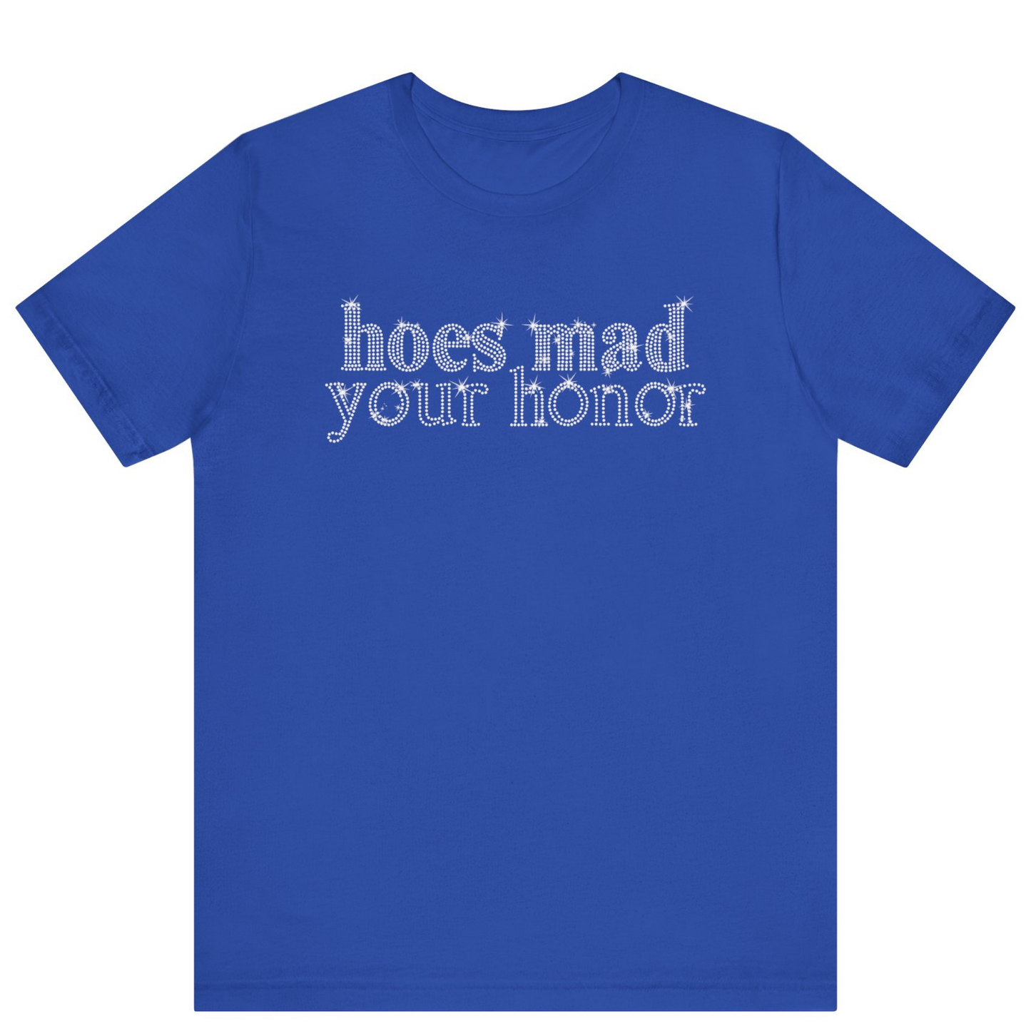 Hoes Mad Your Honor Bling Rhinestone T-Shirt | Unisex Sparke Shirt