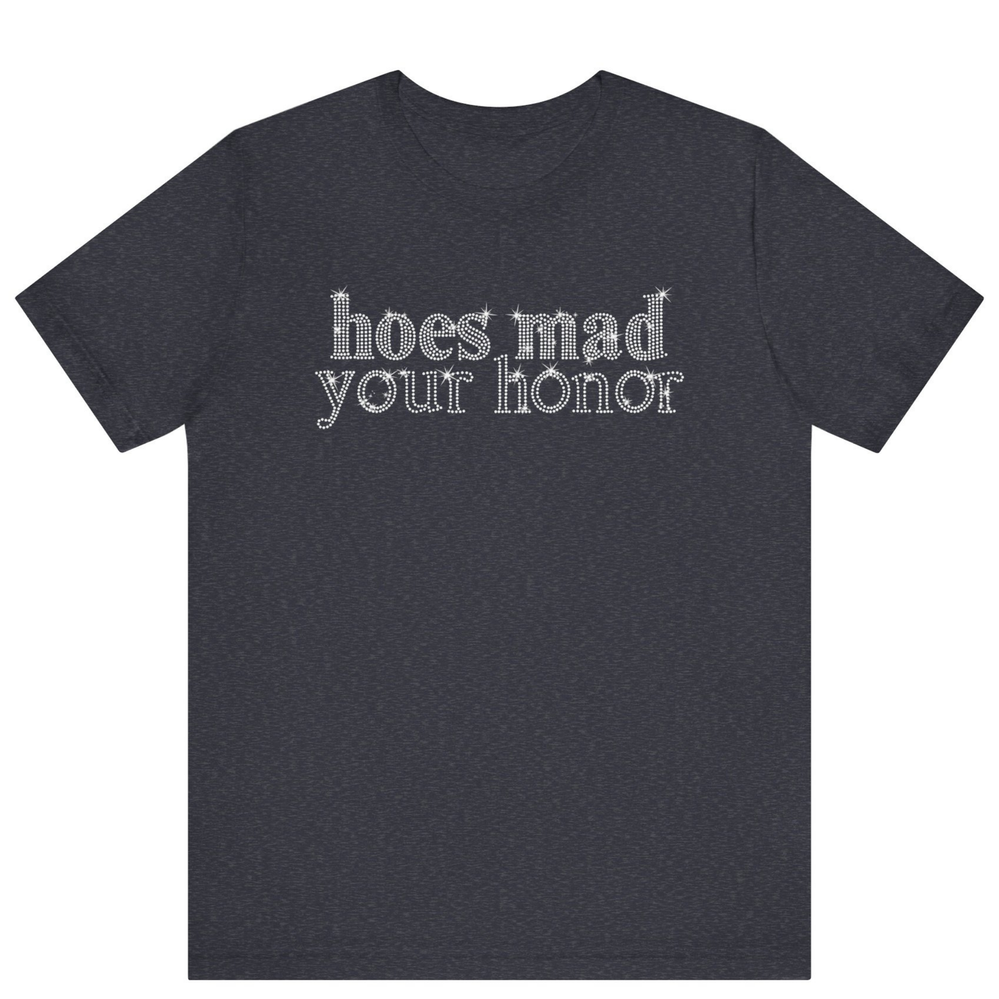 Hoes Mad Your Honor Bling Rhinestone T-Shirt | Unisex Sparke Shirt