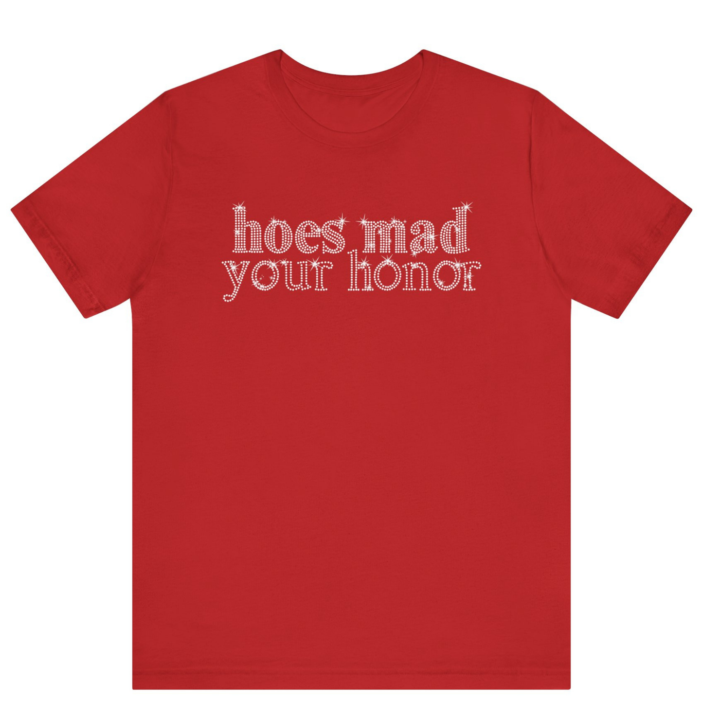 Hoes Mad Your Honor Bling Rhinestone T-Shirt | Unisex Sparke Shirt